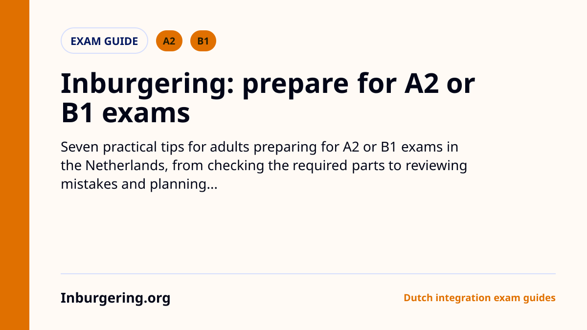 Inburgering Exam Preparation: 7 Practical Tips for A2 and B1